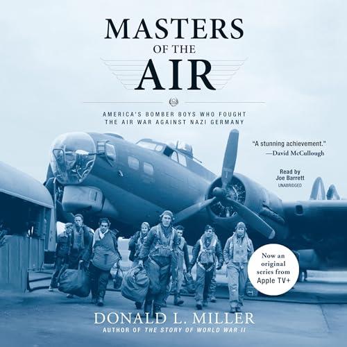 Masters of the Air America’s Bomber Boys Who Fought the Air War Against Nazi Germany [Audiobook]