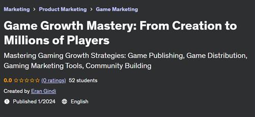 Game Growth Mastery From Creation to Millions of Players