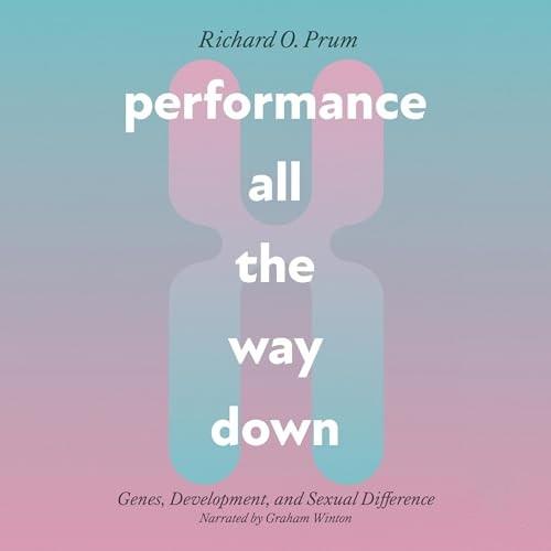 Performance All the Way Down Genes, Development, and Sexual Difference [Audiobook]