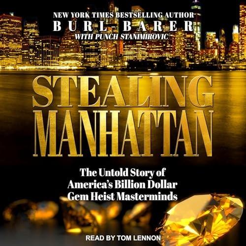 Stealing Manhattan The Untold Story of America's Billion Dollar Gem Heist Masterminds [Audiobook]