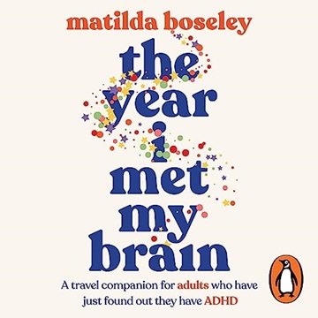 The Year I Met My Brain: A Travel Companion for Adults Who Have Just Found Out They Have ADHD [Au...