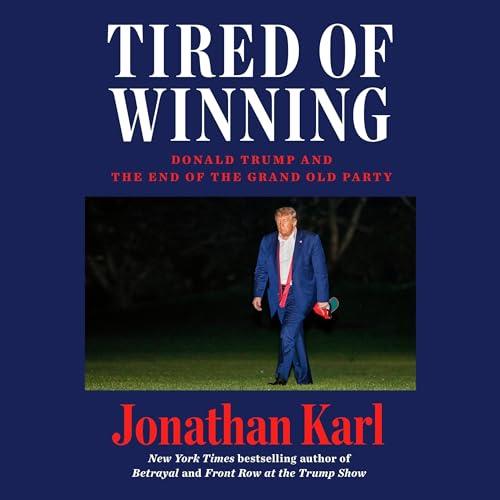 Tired of Winning Donald Trump and the End of the Grand Old Party [Audiobook]