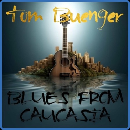 Tom Buenger - Blues from Caucasia 2023