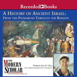The History of Ancient Israel: From the Patriarchs Through the Romans [Audiobook]