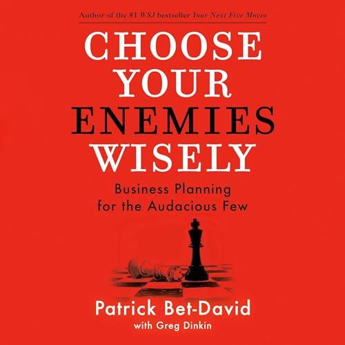 Choose Your Enemies Wisely Business Planning for the Audacious Few [Audiobook]