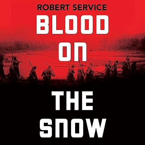 Blood on the Snow The Russian Revolution 1914–1924 [Audiobook]
