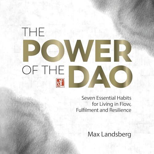 The Power of the Dao Seven Essential Habits for Living in Flow, Fulfilment and Resilience [Audiobook]