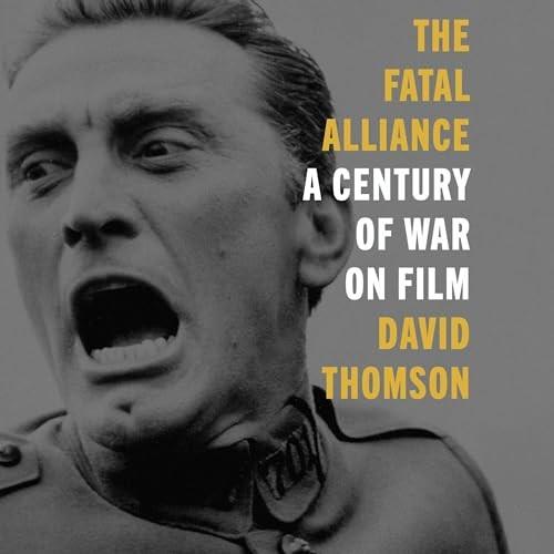 The Fatal Alliance A Century of War on Film [Audiobook]