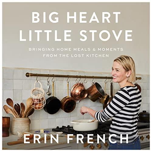 Big Heart Little Stove Bringing Home Meals & Moments from The Lost Kitchen [Audiobook]