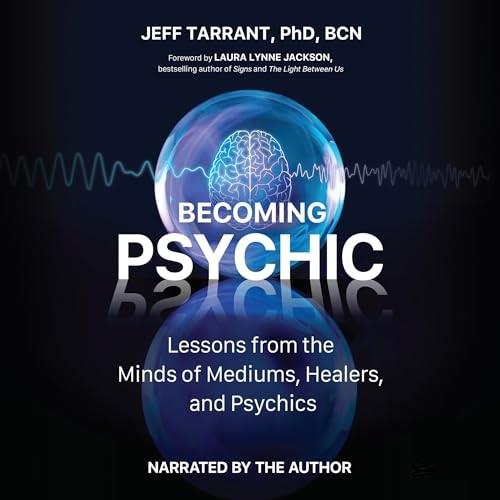 Becoming Psychic Lessons from the Minds of Mediums, Healers, and Psychics [Audiobook]