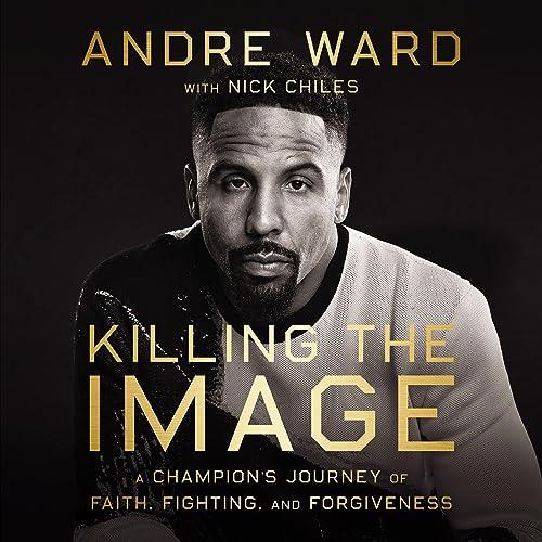 Killing the Image A Champion's Journey of Faith, Fighting, and Forgiveness [Audiobook]