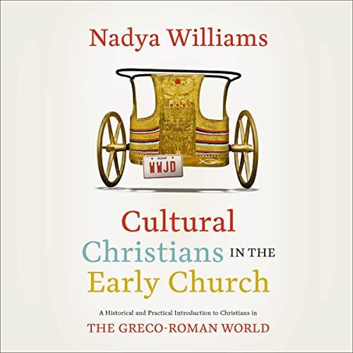 Cultural Christians in the Early Church A Historical and Practical Introduction to Christians in Greco–Roman World [Audiobook]