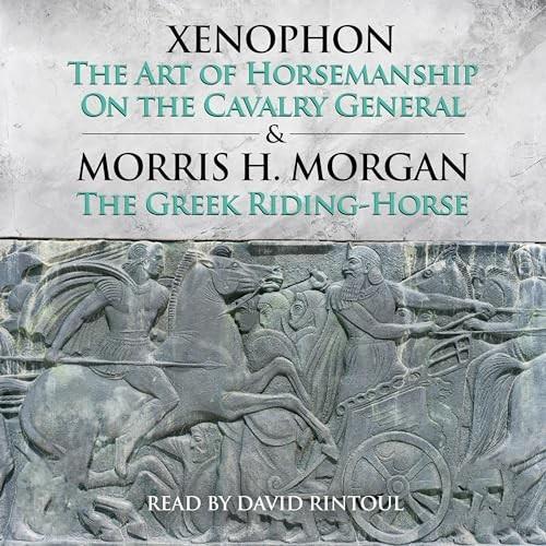 The Art of Horsemanship and on the Cavalry General by Xenophon [Audiobook]