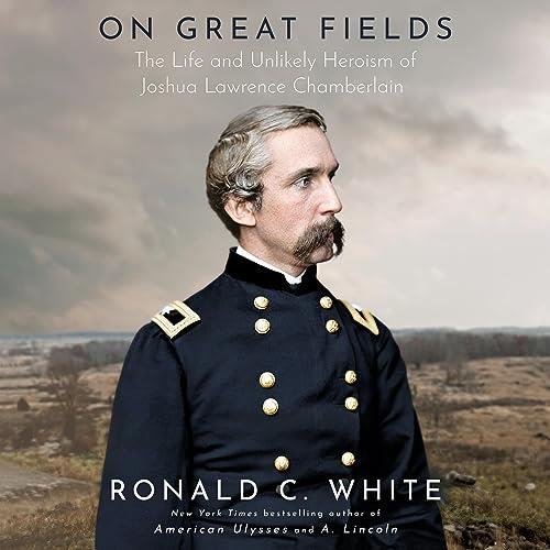 On Great Fields The Life and Unlikely Heroism of Joshua Lawrence Chamberlain [Audiobook]
