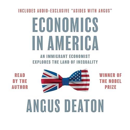 Economics in America An Immigrant Economist Explores the Land of Inequality [Audiobook]