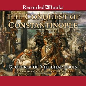 The Conquest of Constantinople by Geoffroy de Villehardouin [Audiobook]
