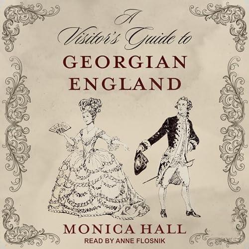 A Visitor's Guide to Georgian England [Audiobook]