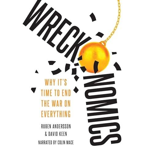 Wreckonomics Why It's Time to End the War on Everything [Audiobook]
