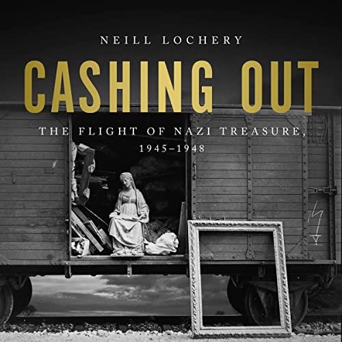Cashing Out The Flight of Nazi Treasure, 1945-1948 [Audiobook]
