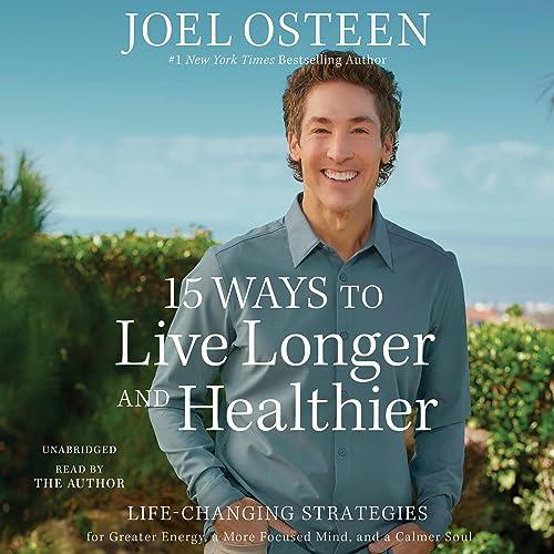 15 Ways to Live Longer and Healthier Life-Changing Strategies for Greater Energy a More Focused Mind a Calmer Soul [Audiobook]