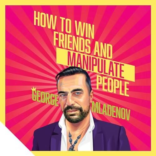 How to Win Friends and Manipulate People A Guidebook for Getting Your Way [Audiobook]
