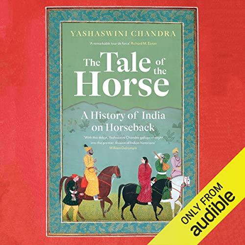 The Tale of the Horse A History of India on Horseback [Audiobook]