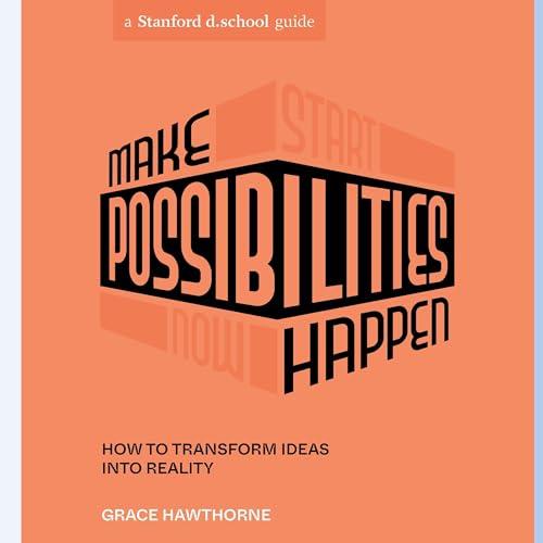 Make Possibilities Happen How to Transform Ideas into Reality [Audiobook]