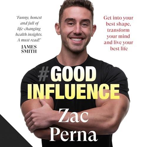 Good Influence Motivate Yourself to Get Fit, Find Purpose & Improve Your Life With the Next Bestselling Fitness [Audiobook]