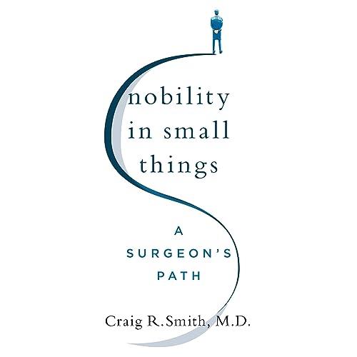 Nobility in Small Things A Surgeon’s Path [Audiobook]