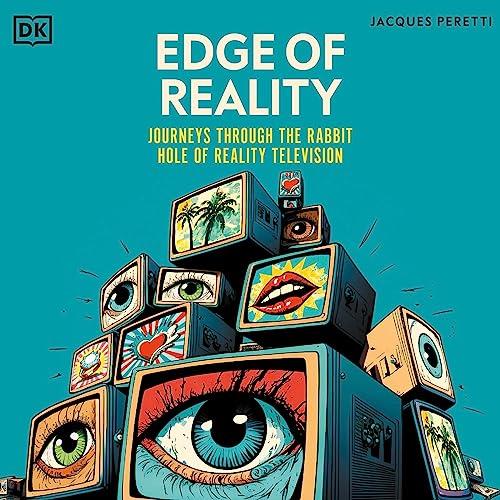 Edge of Reality Journeys Through the Rabbit Hole of Reality Television, 2023 Edition [Audiobook]