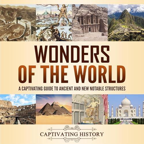 Wonders of the World A Captivating Guide to Ancient and New Notable Structures [Audiobook]