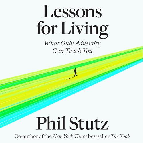 Lessons for Living What Only Adversity Can Teach You [Audiobook]