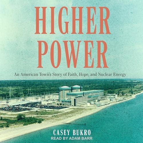 Higher Power An American Town’s Story of Faith, Hope, and Nuclear Energy [Audiobook]