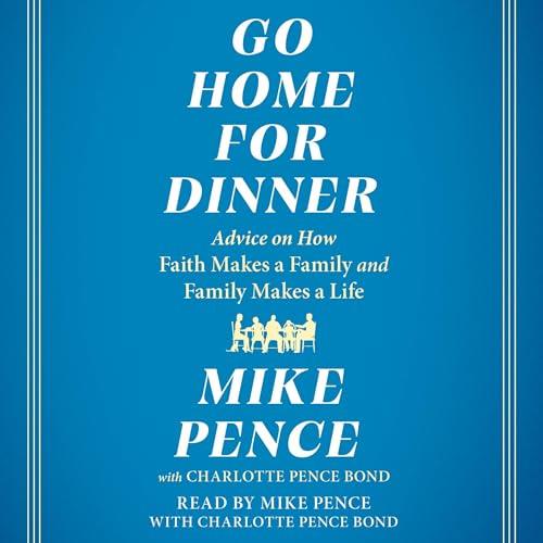 Go Home for Dinner Advice on How Faith Makes a Family and Family Makes a Life [Audiobook]
