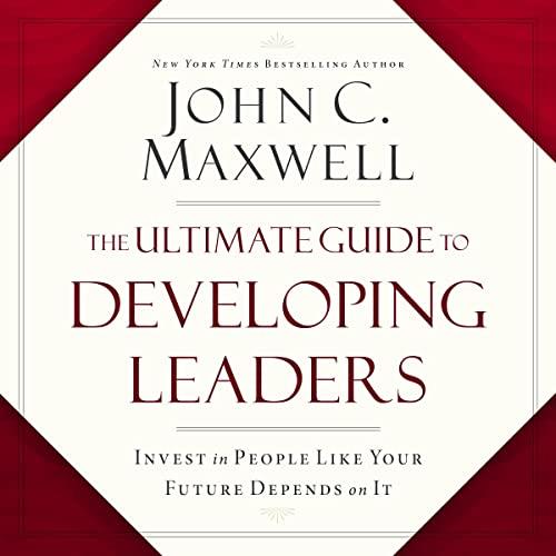 The Ultimate Guide to Developing Leaders Invest in People Like Your Future Depends on It [Audiobook]