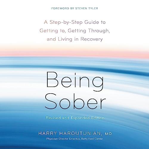 Being Sober (Revised and Expanded) A Step-by-Step Guide to Getting to, Getting Through, and Living in Recovery [Audiobook]