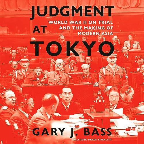 Judgment at Tokyo World War II on Trial and the Making of Modern Asia [Audiobook]