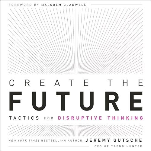 Create the Future Tactics for Disruptive Thinking [Audiobook]