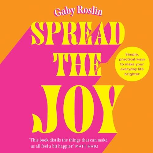 Spread the Joy Simple Practical Ways to Make Your Everyday Life Brighter [Audiobook]