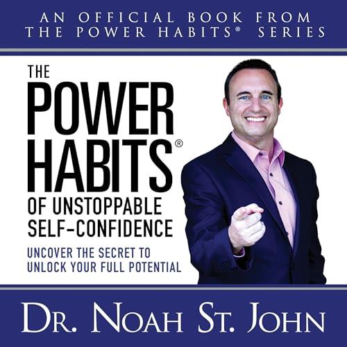 The Power Habits® of Unstoppable Self–Confidence Uncover the Secret to Unlock Your Full Potential [Audiobook]