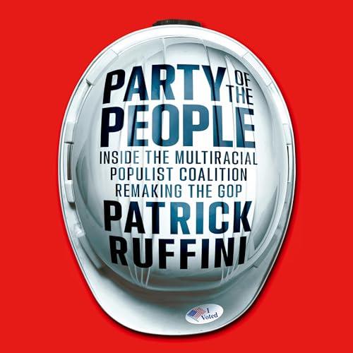 Party of the People Inside the Multiracial Populist Coalition Remaking the GOP [Audiobook]