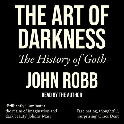 The Art of Darkness The History of Goth [Audiobook]