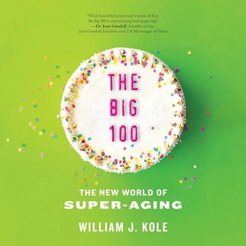 The Big 100 The New World of Super-Aging [Audiobook]