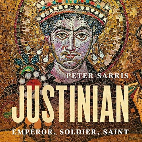 Justinian Emperor, Soldier, Saint [Audiobook]