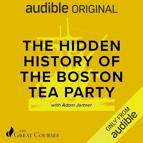 The Hidden History of the Boston Tea Party [Audiobook]