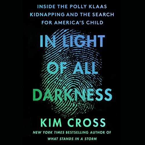 In Light of All Darkness Inside the Polly Klaas Kidnapping and the Search for America’s Child [Audiobook]