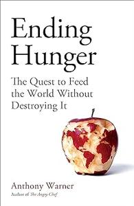 Ending Hunger The quest to feed the world without destroying it