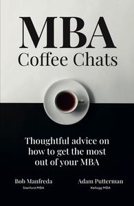 MBA Coffee Chats Thoughtful advice on how to get the most out of your MBA