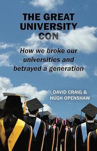 The Great University Con How we broke our universities and betrayed a generation
