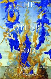 The Other God Dualist Religions from Antiquity to the Cathar Heresy